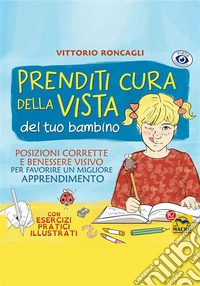 Prenditi cura della Vista del tuo bambino: Posizioni corrette e benessere visivo, per favorire un migliore apprendimento. Con esercizi pratici illustrati.. E-book. Formato EPUB ebook