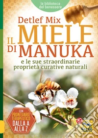 Il Miele di Manuka: E le sue straordinarie proprietà curative naturali. E-book. Formato EPUB ebook