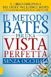 Il metodo Bates per una vista perfetta senza occhiali. E-book. Formato EPUB ebook