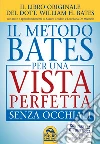 Il metodo Bates per una vista perfetta senza occhiali. E-book. Formato PDF ebook