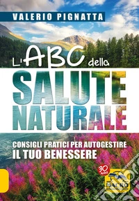 L'ABC della Salute Naturale: Consigli pratici per autogestire il tuo benessere. E-book. Formato EPUB ebook