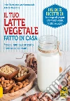 Il Tuo Latte Vegetale Fatto in Casa: Fresco, non pastorizzato e senza conservanti. E-book. Formato PDF ebook di Itziar Bartolome Aranburuzabala