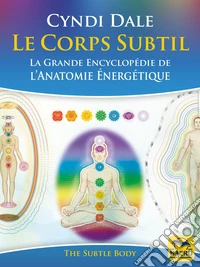 Le corps subtil: la grande encyclopédie de l'anatomie énergétique. E-book. Formato EPUB ebook