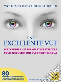 Une Excellente Vue: Les couleurs, les formes et les exercices pour recouvrer une vue exceptionelle. E-book. Formato EPUB ebook