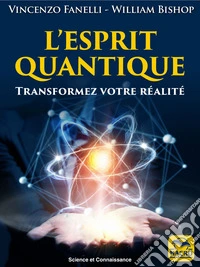 L' Esprit Quantique: Transformez votre réalité. E-book. Formato EPUB ebook