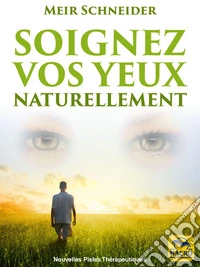 Soignez vos yeux naturellement  eLivre: Avec des Exercices Illustrés. E-book. Formato EPUB ebook