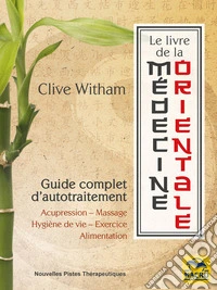 Le Livre de la médecine orientale: Guide complet d'auto-traitement. E-book. Formato EPUB ebook