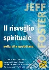 Il risveglio spirituale nella vita quotidiana. E-book. Formato PDF ebook di Jeff Foster