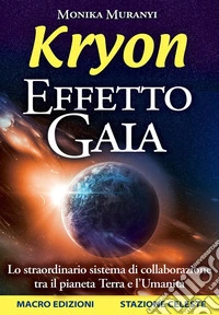 Effetto Gaia Kryon: Lo straordinario sistema di collaborazione tra il pianeta Terra e l'Umanità. E-book. Formato EPUB ebook