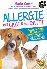 Allergie nei Cani e nei Gatti: Cause, sintomi, prevenzione, rimedi naturali ed esperienze di guarigione. E-book. Formato EPUB ebook