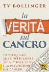 La Verità sul Cancro: Tutto quello che dovete sapere sulla storia, le cure e la prevenzione del cancro. E-book. Formato EPUB ebook