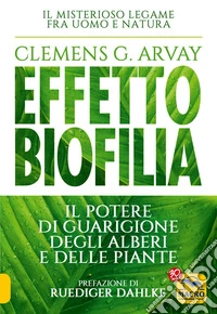 Effetto Biofilia: Il potere di guarigione degli alberi e delle piante. E-book. Formato EPUB ebook