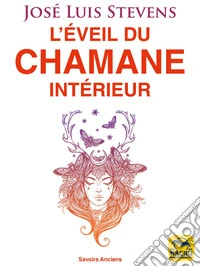 L'éveil du chamane intérieur: Libérez le pouvoir du coeur et transformez votre vie. E-book. Formato EPUB ebook