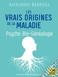 Les vraies origines de la maladie  français: Psycho-Bio-Généalogie. E-book. Formato EPUB ebook