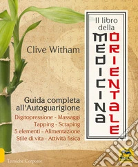 Il Libro della Medicina Orientale: Guida completa all'Autoguarigione. E-book. Formato EPUB ebook
