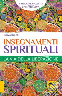 Insegnamenti Spirituali: Guida pratica all'illuminazione e al risveglio. E-book. Formato EPUB ebook