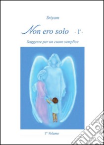 Non ero solo Vol.1. E-book. Formato PDF ebook di Sriyam