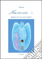 Non ero solo Vol.1. E-book. Formato PDF ebook