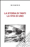 La storia di tanti, la vita di uno. E-book. Formato Mobipocket ebook