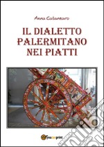 Il dialetto palermitano nei piatti. E-book. Formato PDF ebook