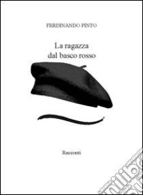 La ragazza dal basco rosso. E-book. Formato EPUB ebook di Ferdinando Pinto