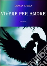 Vivere per amore. E-book. Formato EPUB ebook