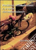 Perifrasi, affabulazioni e, a volte, circonlocuzioni. E-book. Formato PDF ebook