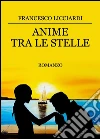Anime tra le stelle. E-book. Formato PDF ebook di Francesco Licciardi
