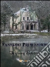 Fantasmi principeschi. E-book. Formato EPUB ebook di Stefano Falotico