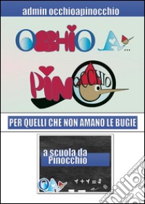 A scuola da Pinocchio: OCCHIO A… pinOCCHIO - Per quelli che non amano le bugie. E-book. Formato PDF ebook di admin occhioapinocchio