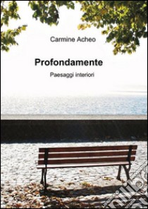 Profondamente paesaggi interiori. E-book. Formato PDF ebook di Carmine Acheo