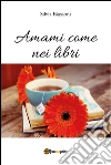 Amami come nei libri. E-book. Formato PDF ebook di Silvia Biassoni