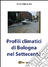 Profili climatici di Bologna nel Settecento. E-book. Formato PDF ebook di Mario Delmonte