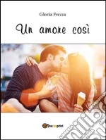 Un amore cosi. E-book. Formato EPUB