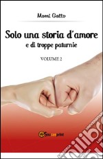 Solo una storia d'amore e di troppe paturnie - Volume 2. E-book. Formato EPUB ebook