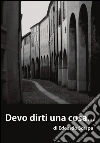 Devo dirti una cosa. E-book. Formato PDF ebook di Edoardo Scarpa