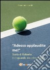 Adesso applaudite me! Storia di Roberta. E di quando incontrò Serena. E-book. Formato EPUB ebook