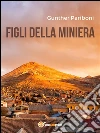 Figli della miniera. E-book. Formato EPUB ebook di Gunther Pariboni