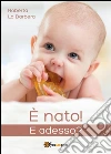 E' nato! E adesso?. E-book. Formato EPUB ebook di Roberta La Barbera
