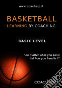 Basketball: learnig by coaching. E-book. Formato Mobipocket ebook di Coachelp