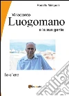 Vi racconto Lungomano e la sua gente. E-book. Formato PDF ebook di Rodolfo Malquori