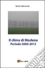 Il clima di Modena 2005-2013. E-book. Formato PDF ebook