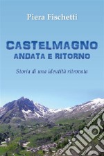 Castelmagno Andata e Ritorno. Storia di un&apos;identità ritrovata. E-book. Formato EPUB