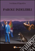 Parole Indelebili. E-book. Formato PDF ebook