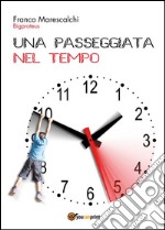 Una passeggiata nel tempo. E-book. Formato PDF ebook