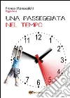 Una passeggiata nel tempo. E-book. Formato PDF ebook di Franco Marescalchi
