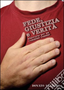 Fede, Giustizia e Verità. Itinerario per un cammino comune. E-book. Formato PDF ebook di Donato Santoro