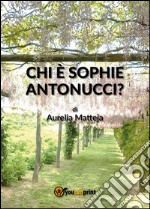 Chi è Sophie Antonucci?. E-book. Formato PDF ebook