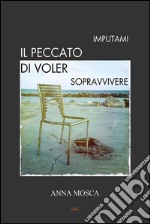 Imputami il peccato di voler sopravvivere. E-book. Formato PDF ebook