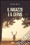 Il ragazzo e il cervo. E-book. Formato PDF ebook di Marcello Quinta